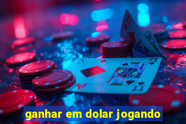 ganhar em dolar jogando